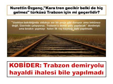 KOBİDER: Trabzon demiryolu hayaldi ihalesi bile yapılmadı - X